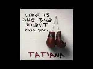 Tatiana Manaois - Life Is One Big Fight